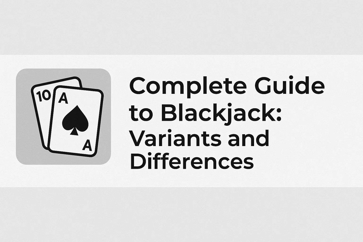 Complete Guide to Blackjack: Variants and Differences